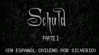 Schuld Parte 1 (En Español Chileno Por Silverio)