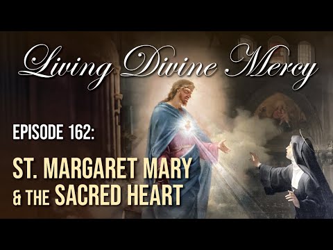 St. Margaret Mary & The Sacred Heart - Living Divine Mercy (EWTN) Ep 162 w/ Fr. Donald Calloway, MIC