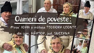 📍 Oameni de poveste: moșu' IOAN și mătușa TEODORA LEONTE din comuna HÂRTOP, județul SUCEAVA (🆕2024)