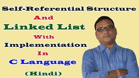 Self-Referential Structure And Linked List With Implementation in C Language (Hindi)