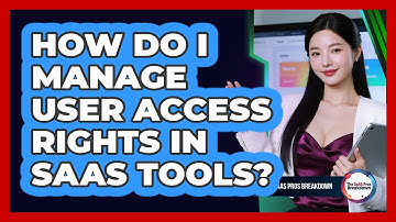 How Do I Manage User Access Rights In SaaS Tools?
