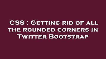 CSS : Getting rid of all the rounded corners in Twitter Bootstrap
