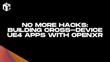 No More Hacks: Building Cross-Device UE4 Apps with OpenXR