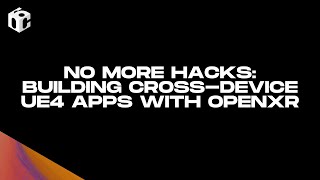 No More Hacks: Building Cross-Device UE4 Apps with OpenXR screenshot 3