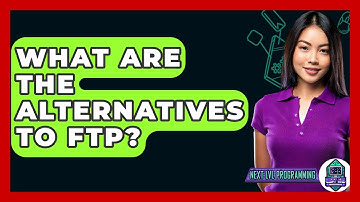 What Are The Alternatives To FTP? - Next LVL Programming