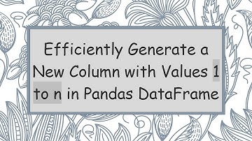 Efficiently Generate a New Column with Values 1 to n in Pandas DataFrame