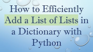 How to Efficiently Add a List of Lists in a Dictionary with Python
