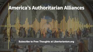 Episode 105: America's Authoritarian Alliances (with Ted Galen Carpenter and Malou Innocent)