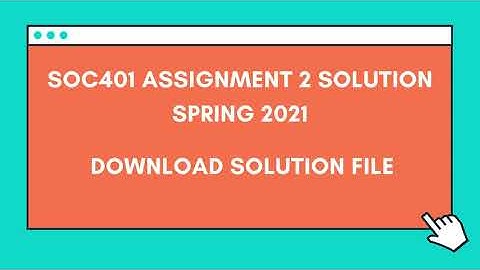 SOC401 Assignment 1 solution Spring 2021