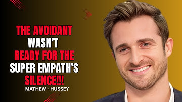 Matthew Hussey : The Avoidant Wasn’t Ready For the Super Empath’s Silence