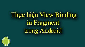 View Binding in Fragment trong Android - [View Binding & Data Binding - #2]