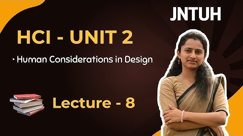Unit 2 - (Lecture 8) Human considerations in design