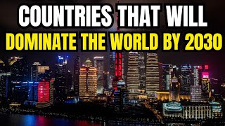 10 Countries That Will Dominate the World by 2030 – Global Power Shift EXPLAINED!