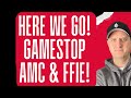 Here we go  this could be a huge week  amc gamestop and ffie stock price news