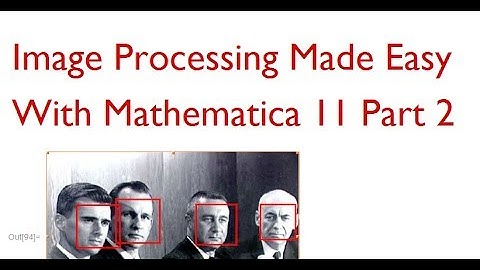 Image Processing Made Easy With Mathematica 11 - Part 2