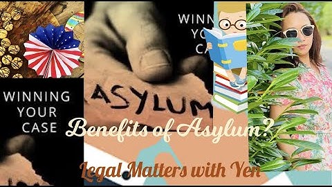 What are the Benefits of applying an Asylum Case?