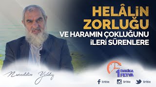 Helâlin zorluğu ve haramın çokluğunu ileri sürenlere
