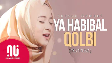 Ya Habibal Qolbi - Latest NO MUSIC Version | Sabyan Gambus (Lyrics)