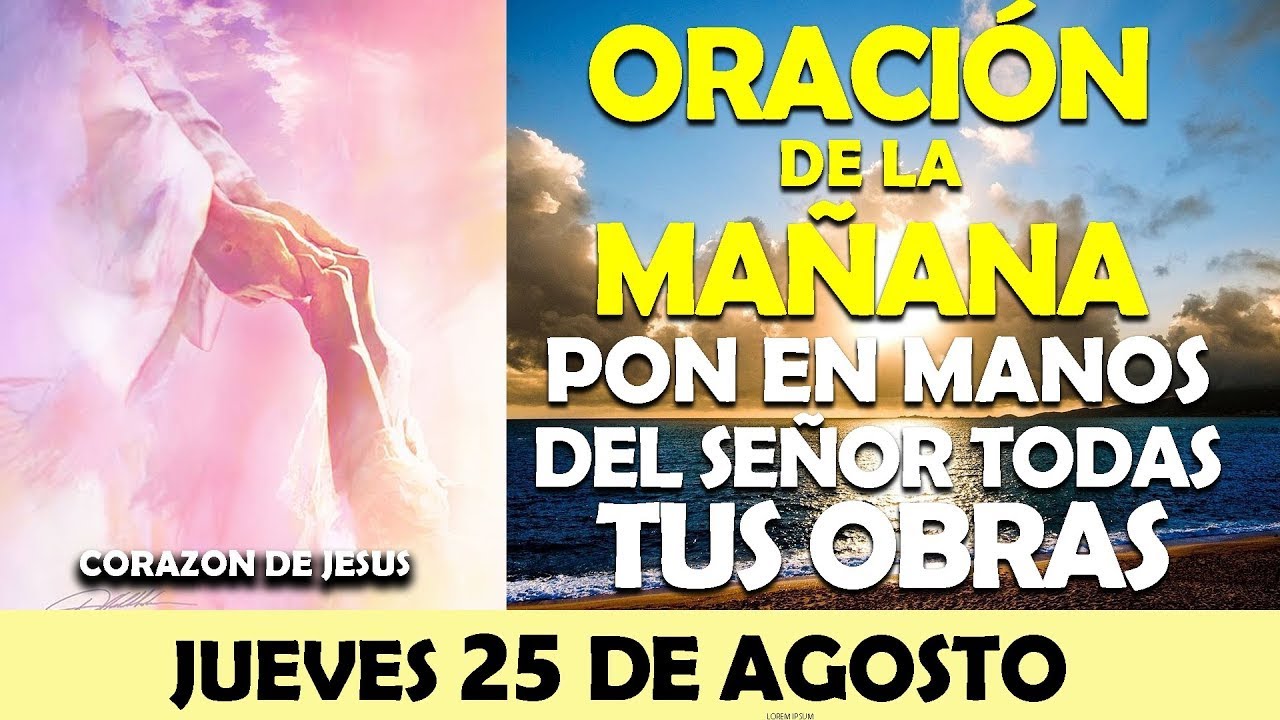 ORACIÓN DE LA MAÑANA DE HOY JUEVES 25 DE AGOSTO | PON EN MANOS DEL ...