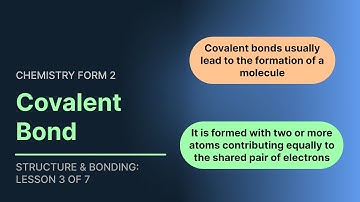 Covalent Bond - Structure and Bonding (Chemistry Form 2 Topic 3 Chemical Families Lesson 3 0f 7)