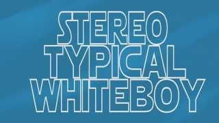 StereoTypicalWhiteBoy Intro