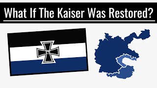 What If The Kaiser Was Restored? | Alternate History