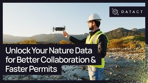 DATACT: Unlock Your Nature Data for Better Collaboration & Faster Permits