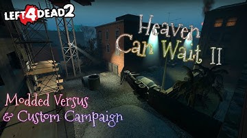 Left 4 Dead 2 - Heaven Can Wait II - [ POV: Codey ] - Full Game (MODDED VERSUS & CUSTOM CAMPAIGN)
