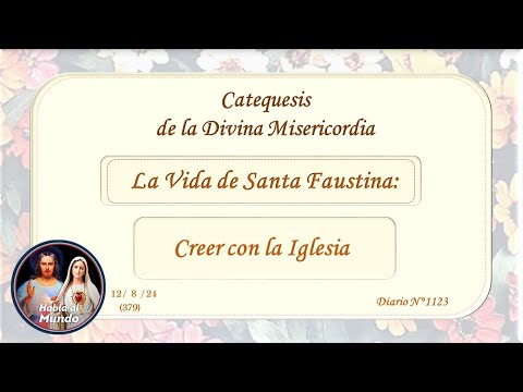 Catequesis de la Divina Misericordia - La Vida de Santa Faustina - Creer con la Iglesia