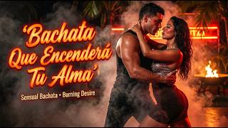El Mix de Bachata Que Encenderá Tu Alma
