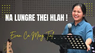 Details Evan.Ca Meng Tial || NA LUNGRE THEI HLAH || #Thawngtha News