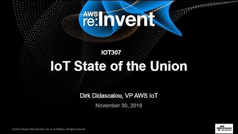 AWS re:Invent 2016: IoT State of the Union (IOT307)