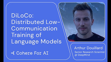 Arthur Douillard - DiLoCo: Distrbuted Low-Communication Training of Language Models