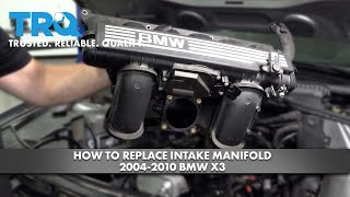 How to Replace Intake Manifold 2004-2010 BMW X3