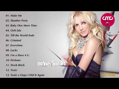 Britney Spears Best Songs Playlist Britney Spears Greatest Hits Cover 2018 Youtube