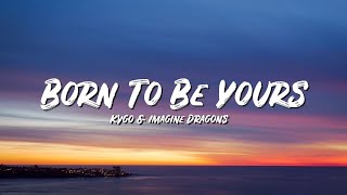 Born To Be Yours Lyrics - Kygo & Imagine Dragons - Lyric Best Song