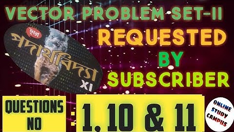 Vector problem set 2,from chhaya prokasoni book of physics, questions no 1,10&11,