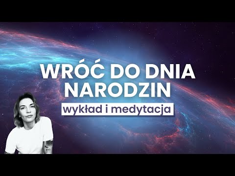 Wróć do dnia narodzin i stwórz uzdrawiające doświadczenie. Piękna terapeutyczna medytacja.