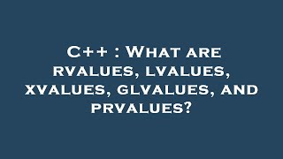 C++ : What are rvalues, lvalues, xvalues, glvalues, and prvalues? Net Worth