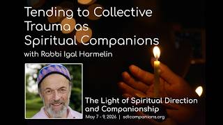 Tending to Collective Trauma as Spiritual Companions - Rabbi Igal Harmelin