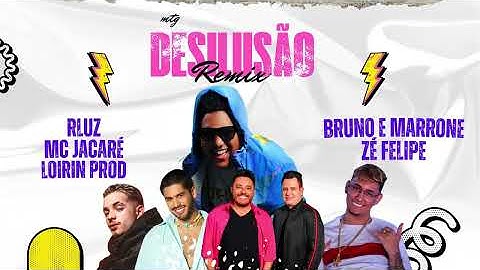 MTG DESILUSÃO REMIX - RLUZ feat BRUNO & MARRONE, ZÉ FELIPE , MC JACARÉ, LOIRIN PROD