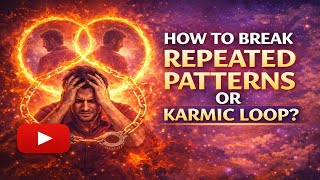 Are You Trapped in Karmic Loops? Do THIS to Escape Forever