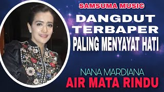 TERBAPER MENYAYAT HATI🔴AIR MATA RINDU|NANA MARDIANA|Official Video Subtitle#DangdutOriginal