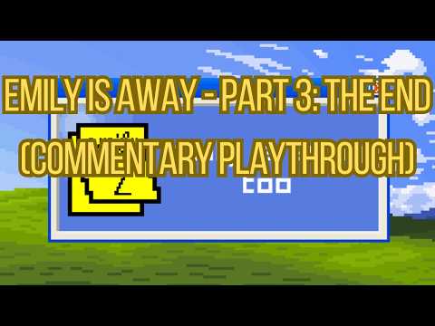 Emily Is Away Too - Part 3 The End (Commentary Playthrough)