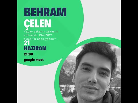 Behram Çelen - Yapay Zekanın Zekasını Arttırmak - ChatGPT eklentisi nasıl geliştirilir?