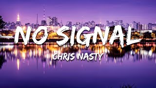 Chris Nasty - No Signal (Lyrics)