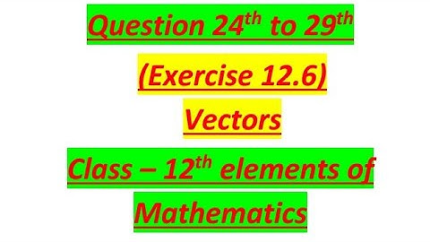 Ques 24th to 29th from 12.6 Vectors Class 12th Elements of Mathematics