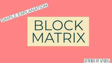 BLOCK MATRIX | TYPES OF MATRICES | SIMPLE EXPLANATION WITH EXAMPLE