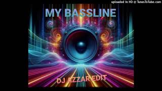 MY BASSLINE💥 DJ AZZAR EDIT💥
