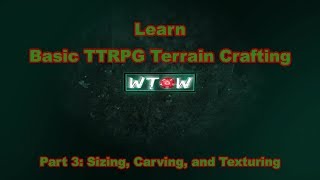 How I Learned Basic TTRPG Terrain Crafting: Part 3: Simple Sizing Carving and Texturing Techniques